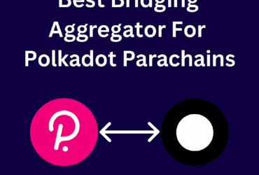 10 Best Bridging Aggregator For Polkadot Parachains
